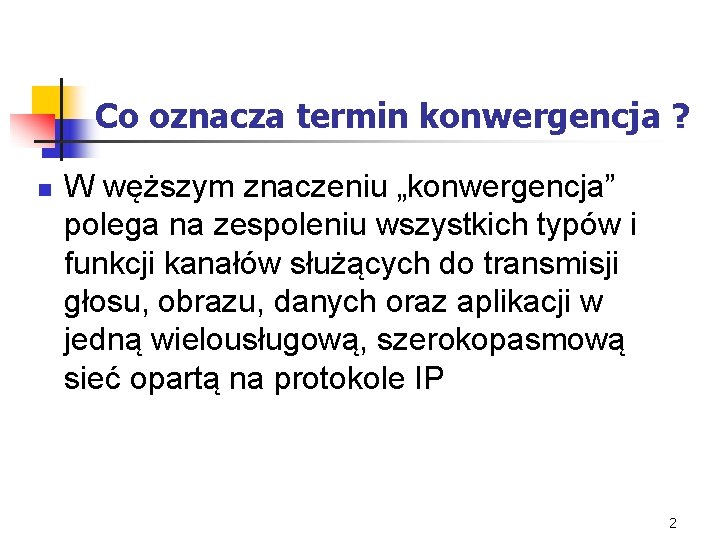 Co oznacza termin konwergencja ? n W węższym znaczeniu „konwergencja” polega na zespoleniu wszystkich