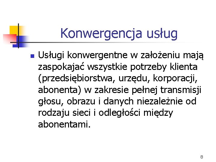 Konwergencja usług n Usługi konwergentne w założeniu mają zaspokajać wszystkie potrzeby klienta (przedsiębiorstwa, urzędu,