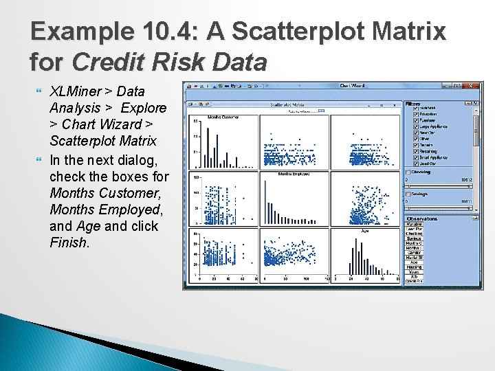 Example 10. 4: A Scatterplot Matrix for Credit Risk Data XLMiner > Data Analysis