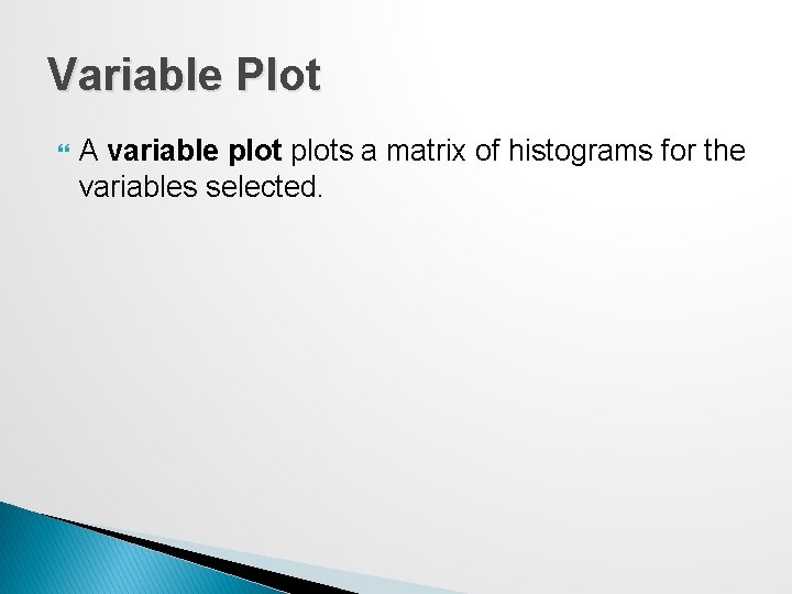 Variable Plot A variable plots a matrix of histograms for the variables selected. 