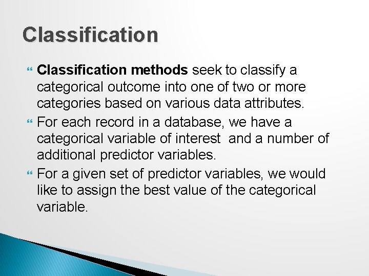 Classification Classification methods seek to classify a categorical outcome into one of two or