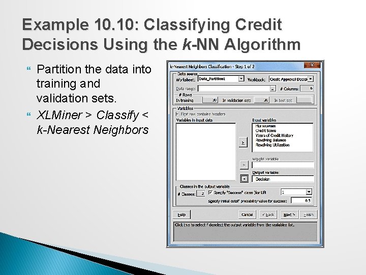 Example 10. 10: Classifying Credit Decisions Using the k-NN Algorithm Partition the data into