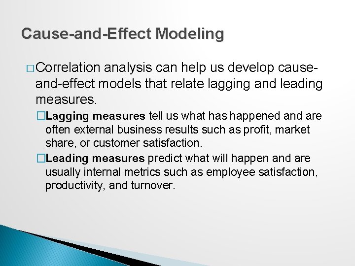 Cause-and-Effect Modeling � Correlation analysis can help us develop causeand-effect models that relate lagging