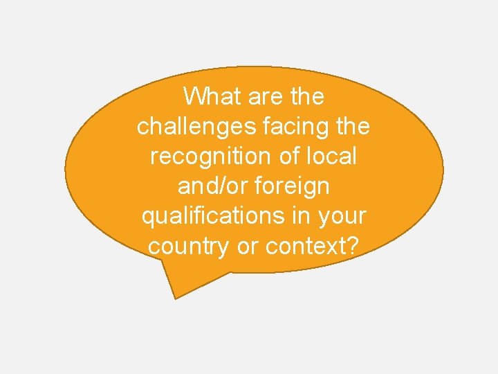 What are the challenges facing the recognition of local and/or foreign qualifications in your