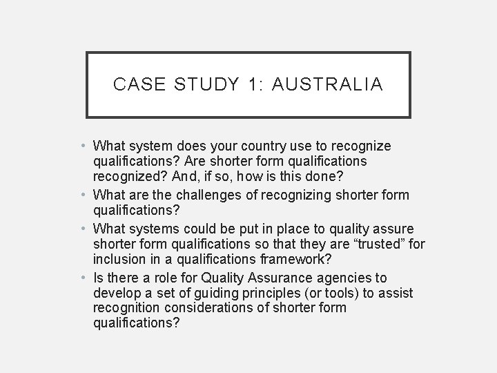 CASE STUDY 1: AUSTRALIA • What system does your country use to recognize qualifications?