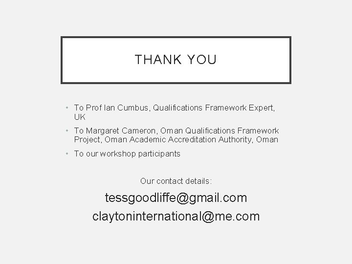 THANK YOU • To Prof Ian Cumbus, Qualifications Framework Expert, UK • To Margaret