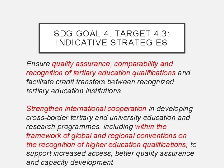 SDG GOAL 4, TARGET 4. 3: INDICATIVE STRATEGIES Ensure quality assurance, comparability and recognition