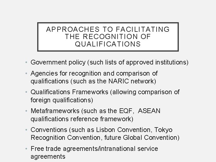 APPROACHES TO FACILITATING THE RECOGNITION OF QUALIFICATIONS • Government policy (such lists of approved