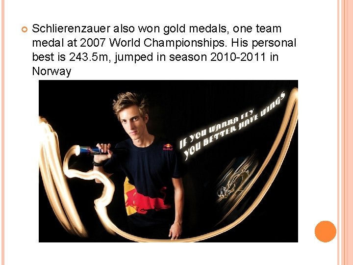  Schlierenzauer also won gold medals, one team medal at 2007 World Championships. His