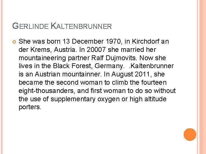 GERLINDE KALTENBRUNNER She was born 13 December 1970, in Kirchdorf an der Krems, Austria.