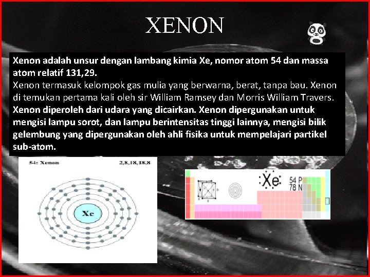 XENON Xenon adalah unsur dengan lambang kimia Xe, nomor atom 54 dan massa atom