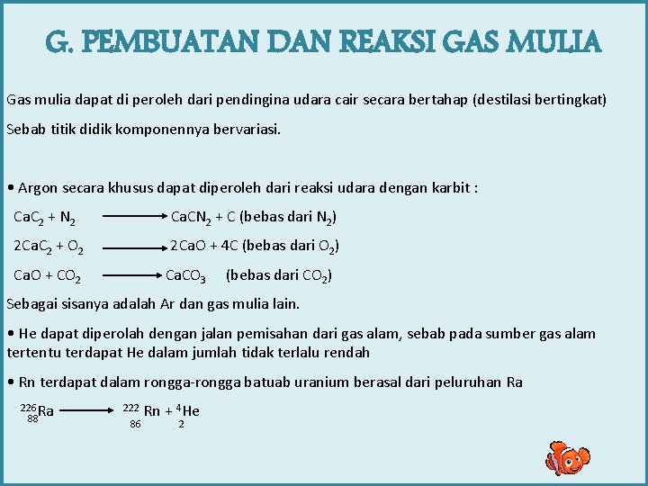 G. PEMBUATAN DAN REAKSI GAS MULIA Gas mulia dapat di peroleh dari pendingina udara