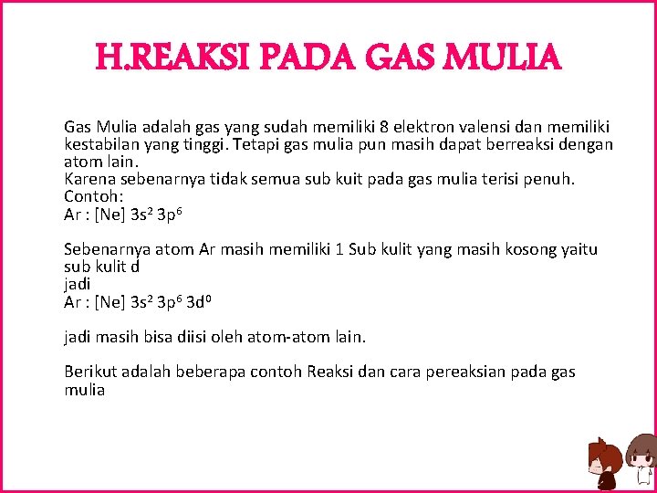 H. REAKSI PADA GAS MULIA Gas Mulia adalah gas yang sudah memiliki 8 elektron