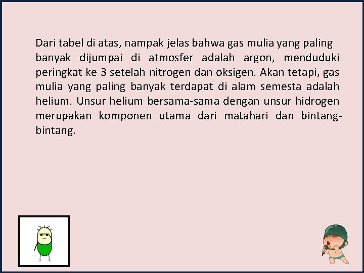 Dari tabel di atas, nampak jelas bahwa gas mulia yang paling banyak dijumpai di