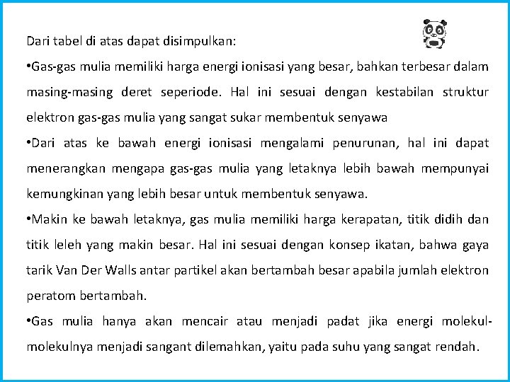 Dari tabel di atas dapat disimpulkan: • Gas-gas mulia memiliki harga energi ionisasi yang