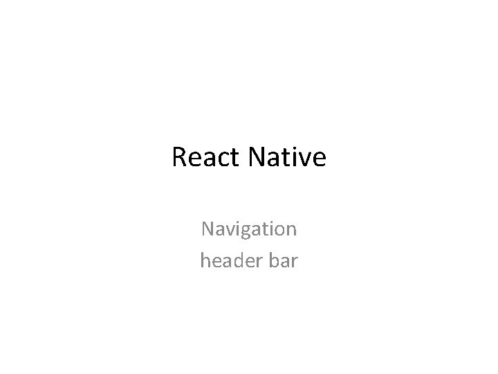 React Native Navigation header bar 