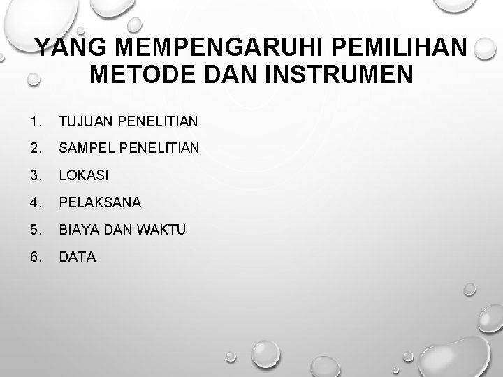 YANG MEMPENGARUHI PEMILIHAN METODE DAN INSTRUMEN 1. TUJUAN PENELITIAN 2. SAMPEL PENELITIAN 3. LOKASI