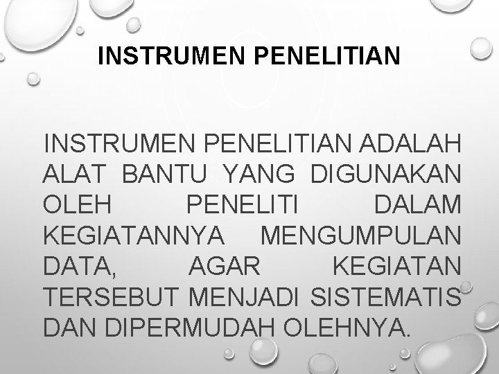 INSTRUMEN PENELITIAN ADALAH ALAT BANTU YANG DIGUNAKAN OLEH PENELITI DALAM KEGIATANNYA MENGUMPULAN DATA, AGAR