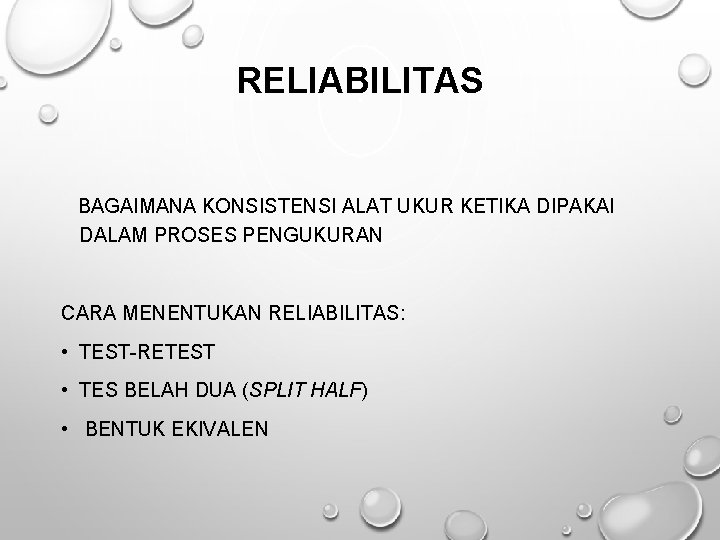 RELIABILITAS BAGAIMANA KONSISTENSI ALAT UKUR KETIKA DIPAKAI DALAM PROSES PENGUKURAN CARA MENENTUKAN RELIABILITAS: •