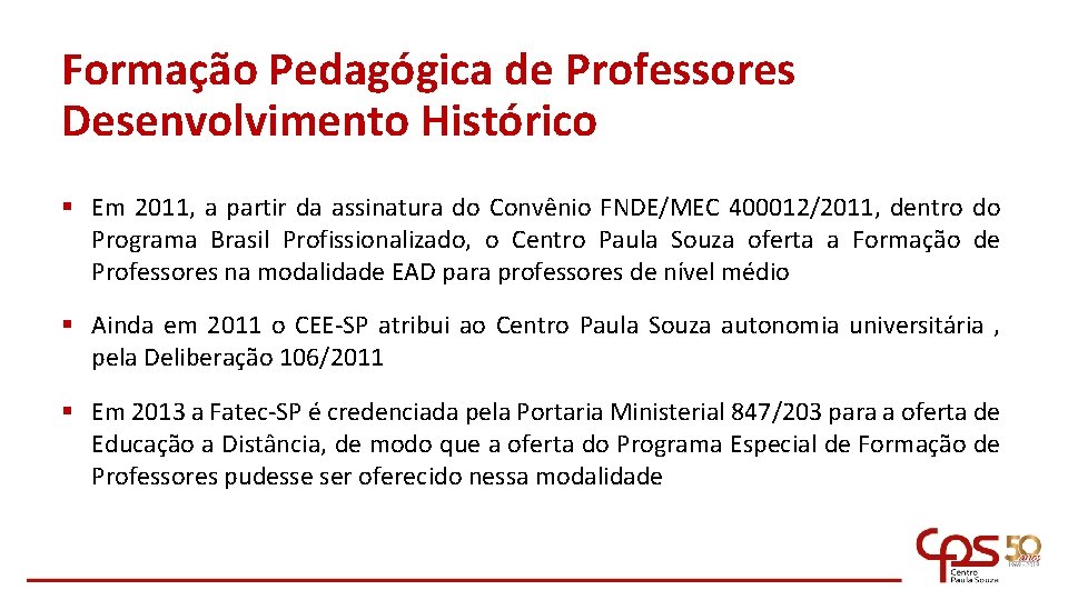 Formação Pedagógica de Professores Desenvolvimento Histórico § Em 2011, a partir da assinatura do