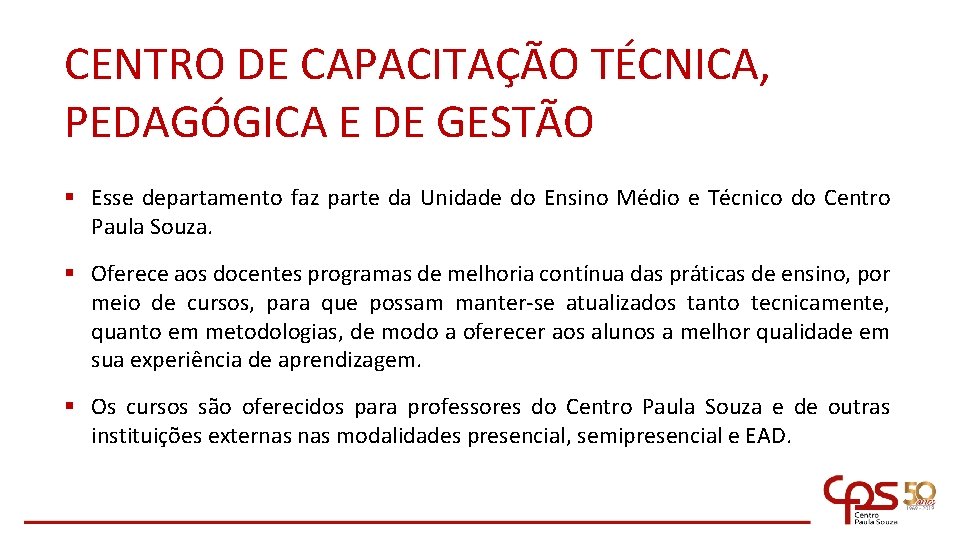 CENTRO DE CAPACITAÇÃO TÉCNICA, PEDAGÓGICA E DE GESTÃO § Esse departamento faz parte da