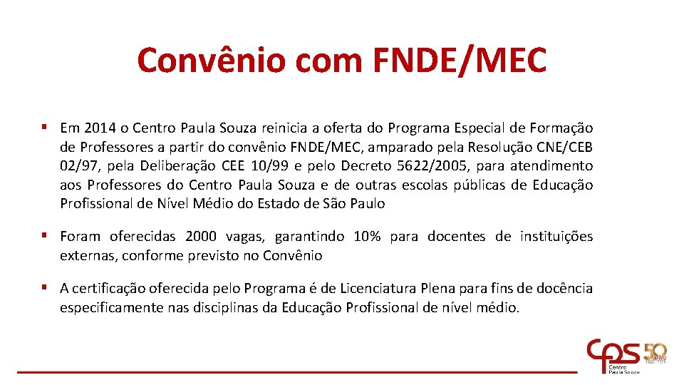 Convênio com FNDE/MEC § Em 2014 o Centro Paula Souza reinicia a oferta do