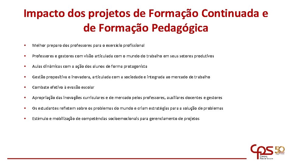 Impacto dos projetos de Formação Continuada e de Formação Pedagógica § Melhor preparo dos
