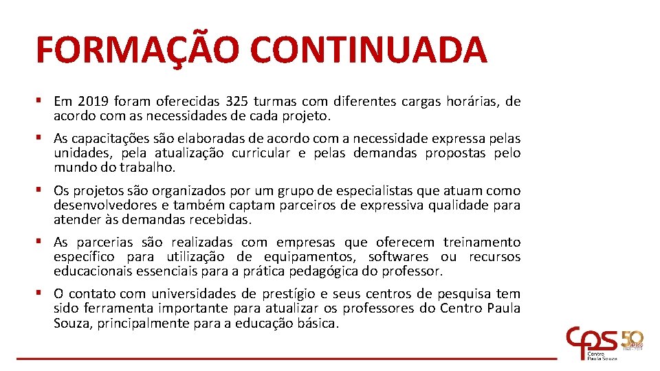 FORMAÇÃO CONTINUADA § Em 2019 foram oferecidas 325 turmas com diferentes cargas horárias, de