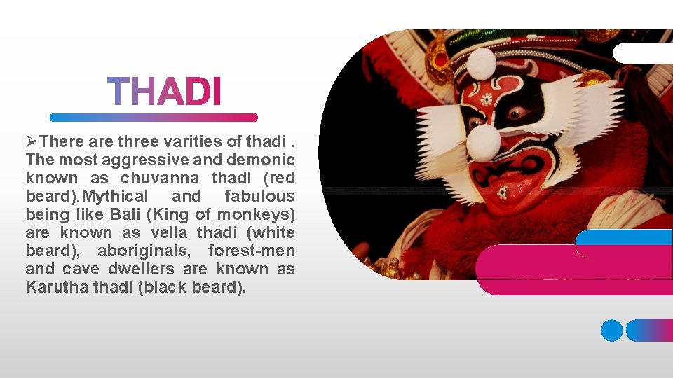 ØThere are three varities of thadi. The most aggressive and demonic known as chuvanna