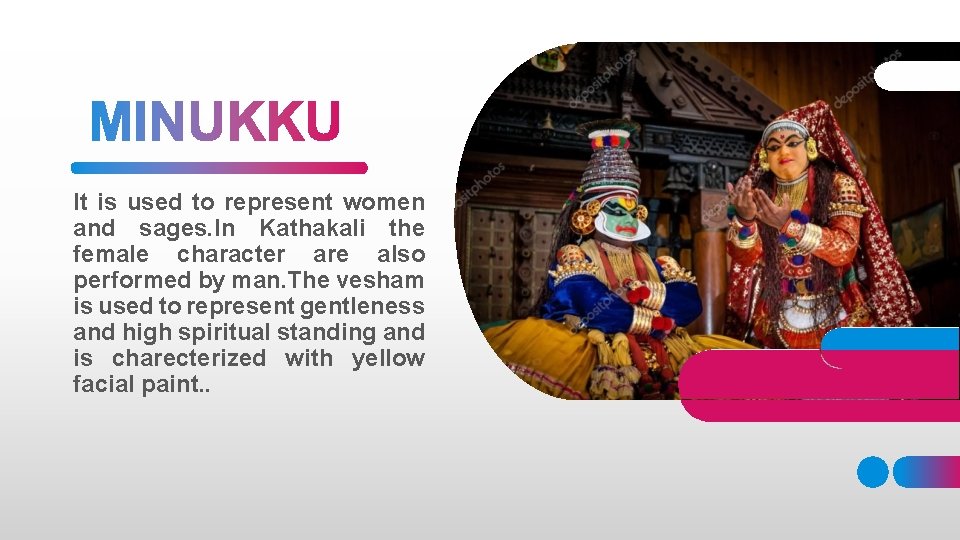 It is used to represent women and sages. In Kathakali the female character are