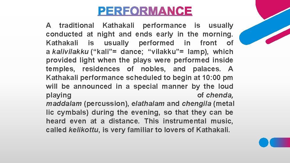 A traditional Kathakali performance is usually conducted at night and ends early in the