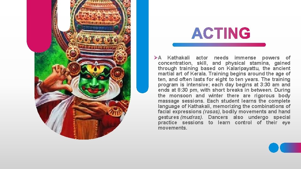 Ø A Kathakali actor needs immense powers of concentration, skill, and physical stamina, gained