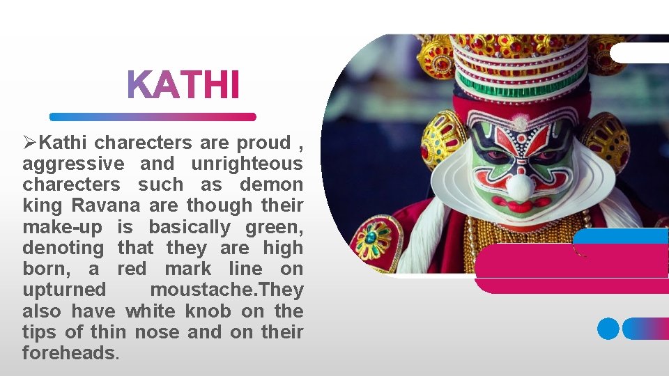 ØKathi charecters are proud , aggressive and unrighteous charecters such as demon king Ravana