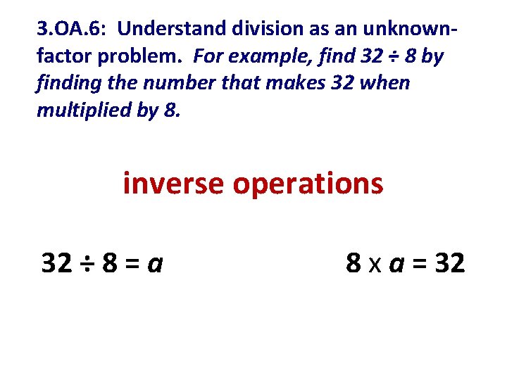 3. OA. 6: Understand division as an unknownfactor problem. For example, find 32 ÷
