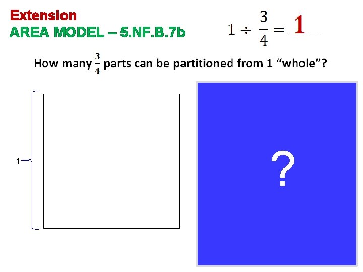 Extension AREA MODEL – 5. NF. B. 7 b 1 ? remainder 