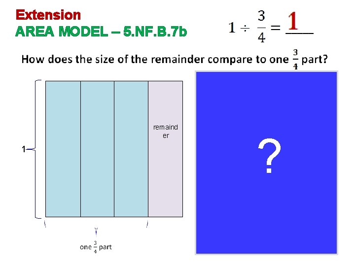 Extension AREA MODEL – 5. NF. B. 7 b remaind er 1 ? ?