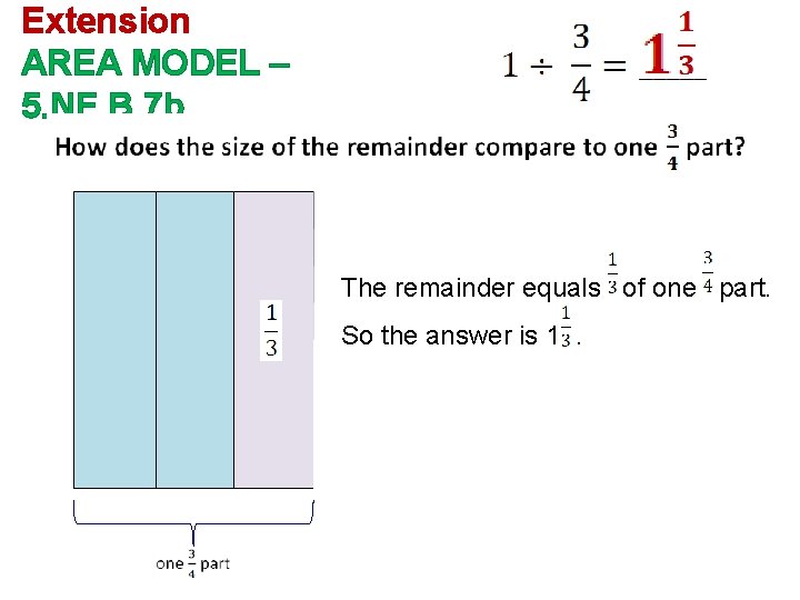 Extension AREA MODEL – 5. NF. B. 7 b The remainder equals of one