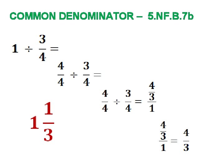COMMON DENOMINATOR – 5. NF. B. 7 b 