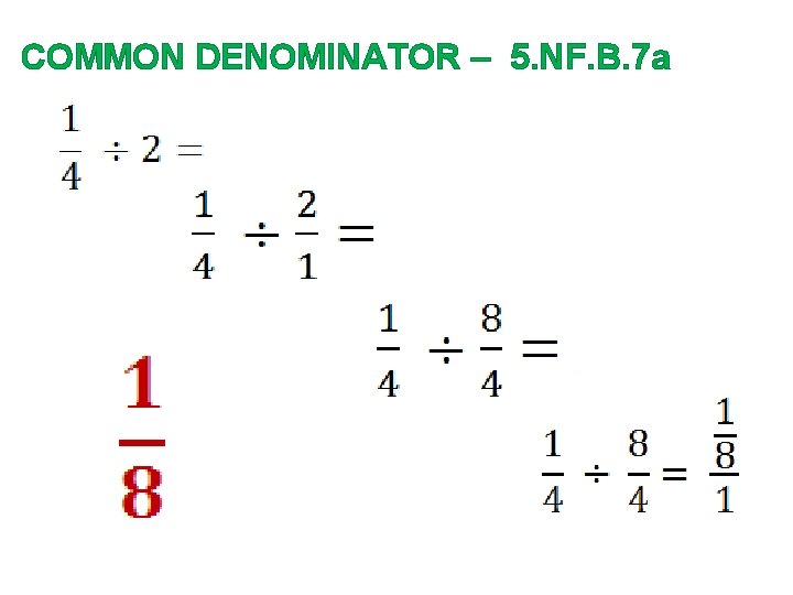 COMMON DENOMINATOR – 5. NF. B. 7 a 