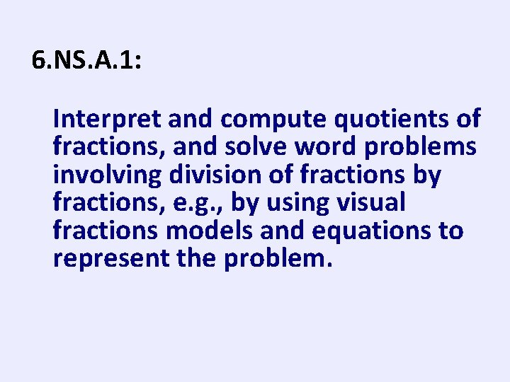 6. NS. A. 1: Interpret and compute quotients of fractions, and solve word problems
