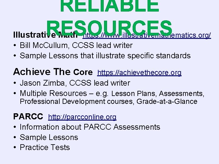 RELIABLE RESOURCES Illustrative Math https: //www. illustrativemathematics. org/ • Bill Mc. Cullum, CCSS lead