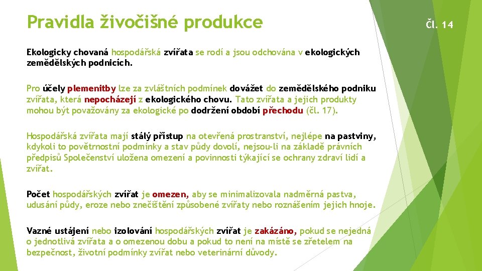 Pravidla živočišné produkce Ekologicky chovaná hospodářská zvířata se rodí a jsou odchována v ekologických