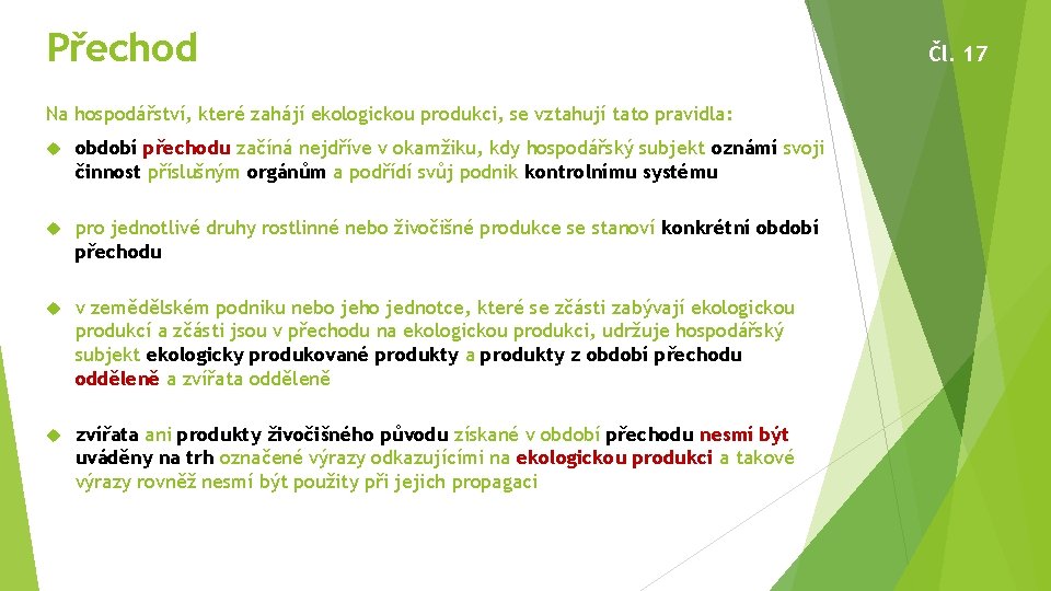 Přechod Na hospodářství, které zahájí ekologickou produkci, se vztahují tato pravidla: období přechodu začíná