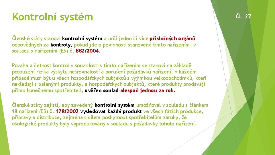 Kontrolní systém Členské státy stanoví kontrolní systém a určí jeden či více příslušných orgánů