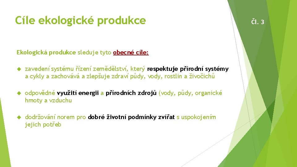 Cíle ekologické produkce Ekologická produkce sleduje tyto obecné cíle: zavedení systému řízení zemědělství, který