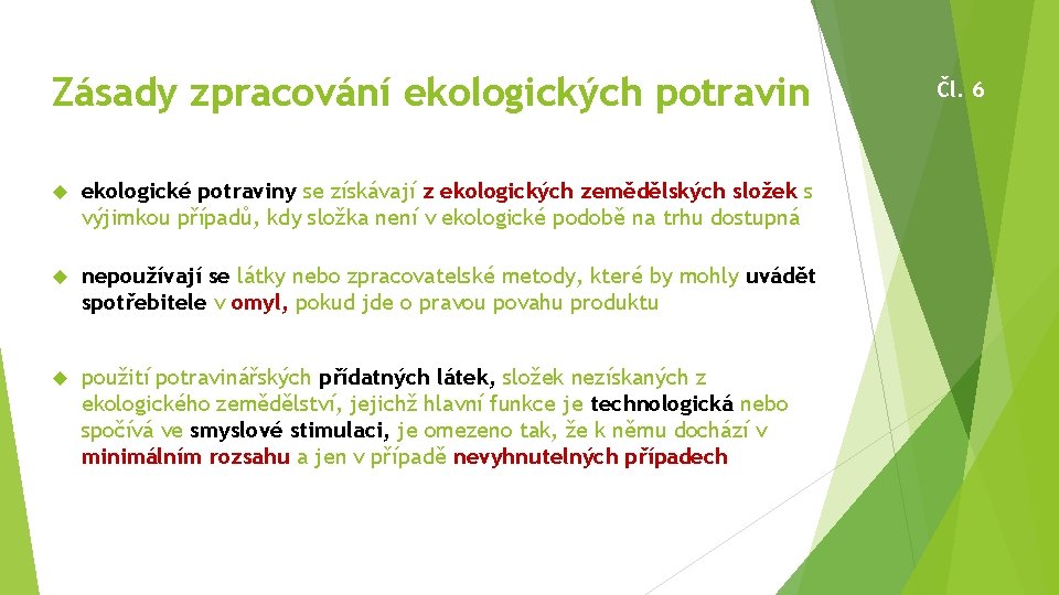 Zásady zpracování ekologických potravin ekologické potraviny se získávají z ekologických zemědělských složek s výjimkou