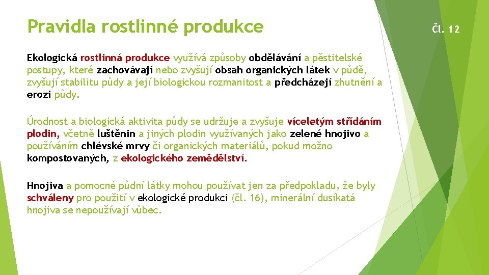 Pravidla rostlinné produkce Ekologická rostlinná produkce využívá způsoby obdělávání a pěstitelské postupy, které zachovávají