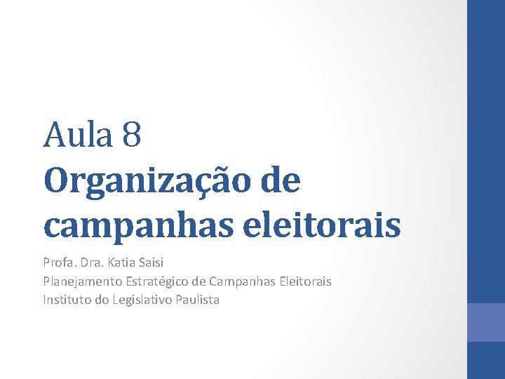 Aula 8 Organização de campanhas eleitorais Profa. Dra. Katia Saisi Planejamento Estratégico de Campanhas