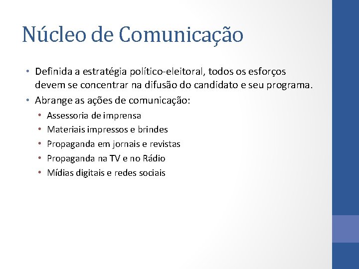 Núcleo de Comunicação • Definida a estratégia político-eleitoral, todos os esforços devem se concentrar