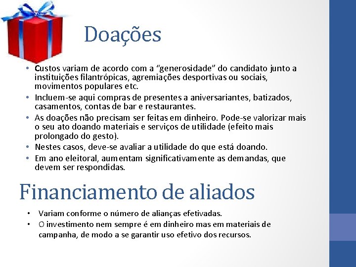 Doações • Custos variam de acordo com a “generosidade” do candidato junto a instituições